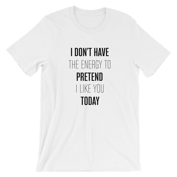 Can't Pretend I Like You Unisex T-Shirt