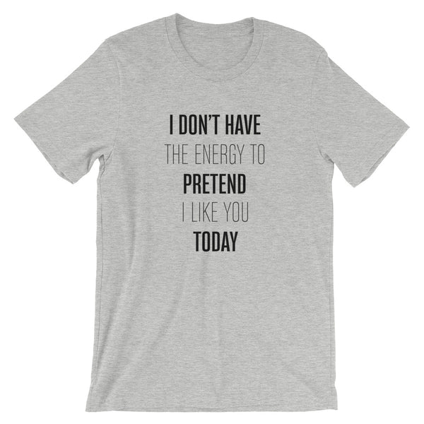 Can't Pretend I Like You Unisex T-Shirt