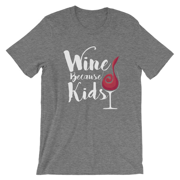 Wine Because Kids Unisex T-Shirt