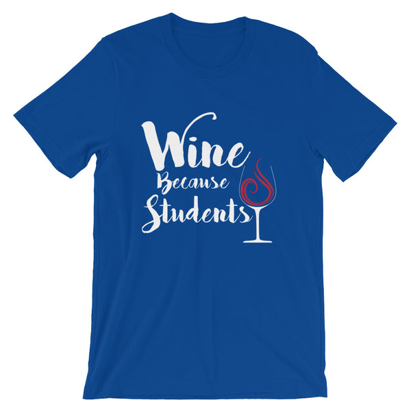 Wine Because Students Unisex T-Shirt