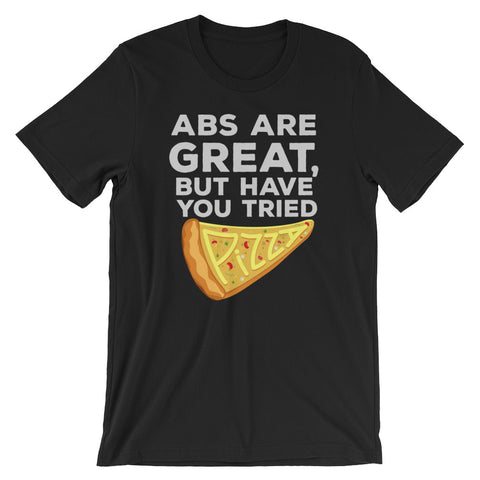 Have You Tried Pizza? Unisex T-Shirt