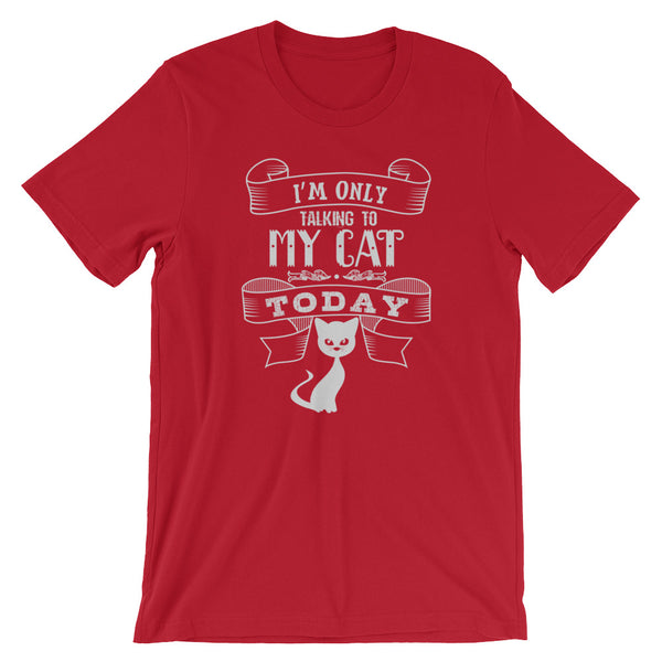 Only Talking To My Cat Unisex T-Shirt