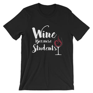 Wine Because Students Unisex T-Shirt