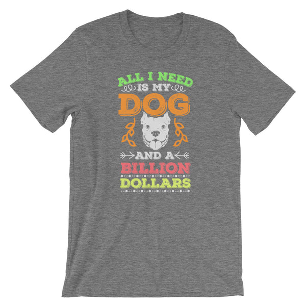 My Dog + A Billion Dollars Unisex T-Shirt
