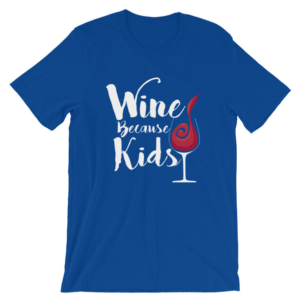 Wine Because Kids Unisex T-Shirt