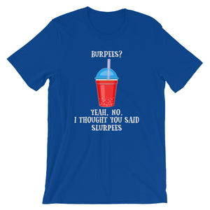 I Thought You Said Slurpees Unisex T-Shirt