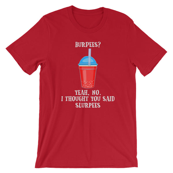 I Thought You Said Slurpees Unisex T-Shirt