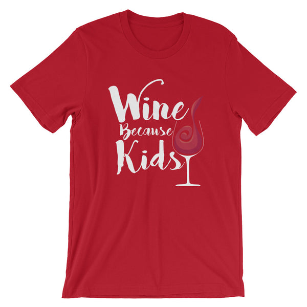 Wine Because Kids Unisex T-Shirt
