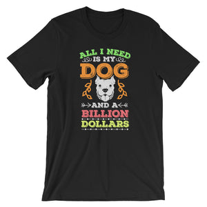 My Dog + A Billion Dollars Unisex T-Shirt
