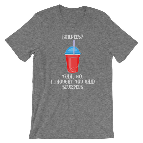 I Thought You Said Slurpees Unisex T-Shirt