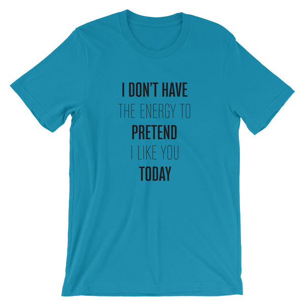 Can't Pretend I Like You Unisex T-Shirt