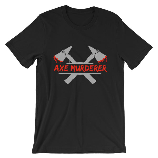 Axe Murderer Unisex T-Shirt
