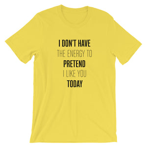 Can't Pretend I Like You Unisex T-Shirt
